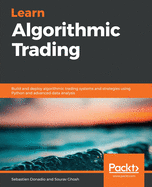 Learn Algorithmic Trading: Build and Deploy Algorithmic Trading Systems and Strategies Using Python and Advanced Data Analysis