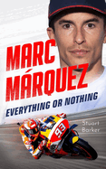 Marc Marquez: Everything Or Nothing: the Incredible Comeback Story of the 2025 Motogp World Champion