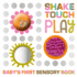 Shake Touch Play (Babys First Sensory Book)