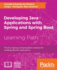 Developing Java Applications with Spring and Spring Boot: Practical Spring and Spring Boot solutions for building effective applications