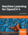 Machine Learning for OpenCV 4: Intelligent algorithms for building image processing apps using OpenCV 4, Python, and scikit-learn