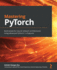 Mastering Pytorch: Build Powerful Neural Network Architectures Using Advanced Pytorch 1. X Features
