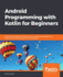 Android Programming With Kotlin for Beginners