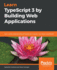 Learn Typescript 3 By Building Web Applications