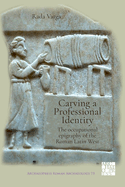 Carving a Professional Identity: the Occupational Epigraphy of the Roman Latin West (Archaeopress Roman Archaeology)