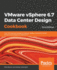 Vmware Vsphere 6.7 Data Center Design Cookbook