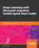 Deep Learning With Microsoft Cognitive Toolkit Quick Start Guide