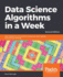 Data Science Algorithms in a Week: Top 7 algorithms for scientific computing, data analysis, and machine learning