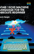 Atari 130xe Machine Language for the Absolute Beginner