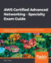 AWS Certified Advanced Networking - Specialty Exam Guide