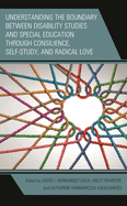 Understanding the Boundary Between Disability Studies and Special Education Through Consilience, Self-Study, and Radical Love