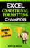 Excel Conditional Formatting Champion Mastering Microsoft Excel Conditional Formatting for Data Analysis 2 Excel Champions