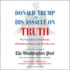 Donald Trump and His Assault on Truth: the Presidents Falsehoods, Misleading Claims and Flat-Out Lies