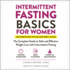 Intermittent Fasting Basics for Women: the Complete Guide to Safe and Effective Weight Loss With Intermittent Fasting (the Basics Series)