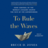 To Rule the Waves: How Control of the Worlds Oceans Determines the Fate of the Superpowers