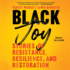 Black Joy: Stories of Resistance, Resilience, and Restoration