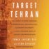 Target Tehran: How Israel is Using Sabotage, Cyberwarfare, Assassination-and Secret Diplomacy-to Stop a Nuclear Iran and Create a New Middle East
