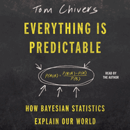 Everything is Predictable: How Bayesian Statistics Explain Our World