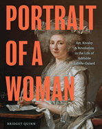 Portrait of a Woman: Art, Rivalry, and Revolution in the Life of Ad�la�de Labille-Guiard