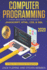 Computer Programming: From Beginner to Badass? Javascript, Html, Css, & Sql: a Step-By-Step Guide for Beginners 2019
