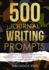 500 Journal Writing Prompts: Categorized Journal Prompts for Self-Discovery, Life Reflections and Creating a Compelling Future