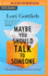 Maybe You Should Talk to Someone