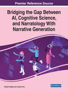 Bridging the Gap Between Ai, Cognitive Science, and Narratology With Narrative Generation