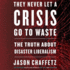 They Never Let a Crisis Go to Waste: the Truth About Disaster Liberalism