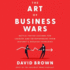 The Art of Business Wars: Battle-Tested Lessons for Leaders and Entrepreneurs From History's Greatest Rivalries