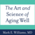 The Art and Science of Aging Well: a Physician's Guide to a Healthy Body, Mind, and Spirit