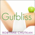 Gutbliss: a 10-Day Plan to Ban Bloat, Flush Toxins, and Dump Your Digestive Baggage