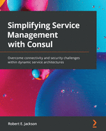 Simplifying Service Management With Consul