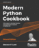 Modern Python Cookbook-Second Edition: 133 Recipes to Develop Flawless and Expressive Programs in Python 3.8