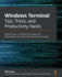 Windows Terminal Tips, Tricks, and Productivity Hacks: Optimize your command-line usage and development processes with pro-level techniques