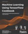 Machine Learning Using Tensorflow Cookbook