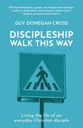 Discipleship: Walk This Way: Living the life of an everyday Christian disciple