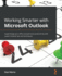Working Smarter With Microsoft Outlook: Supercharge Your Office and Personal Productivity With Expert Outlook Tips and Techniques