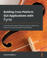 Building Cross-Platform Gui Applications With Fyne