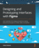 Designing and Prototyping Interfaces With Figma: Learn Essential Ux/Ui Design Principles By Creating Interactive Prototypes for Mobile, Tablet, and Desktop
