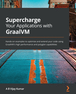 Supercharge Your Applications With Graalvm