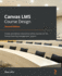 Canvas Lms Course Design: Create and Deliver Interactive Online Courses on the Canvas Learning Management System