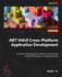 . Net Maui Cross-Platform Application Development: Leverage a First-Class Cross-Platform Ui Framework to Build Native Apps on Multiple Platforms