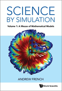 Science By Simulation: Volume 1: a Mezze of Mathematical Models