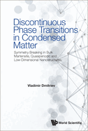 Discontinuous Phase Transitions in Condensed Matter: Symmetry Breaking in Bulk Martensite, Quasiperiodic and Low-Dimensional Nanostructures