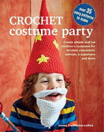 Crochet Costume Party: Over 35 Easy Patterns to Make: Create Simple and Fun Children's Costumes for Fairytale Characters, Animals, a Superhero and More
