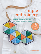 Simple Embroidery: 35 Projects to Make: Embellish Clothes, Accessories, and More and Create Wall Art With Modern Hand-Sewn Designs