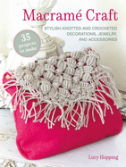Macram� Craft: 35 Projects to Make: Stylish Knotted and Crocheted Decorations, Jewelry, and Accessories
