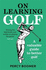 On Learning Golf: A valuable guide to better golf