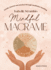 Mindful Macram�: Create, Journal and Unwind Through Meditative Knotting