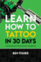 Learn How to Tattoo in 30 Days: the Beginner Tattoo Artist's Handbook
